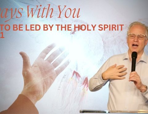 How To Be Led By The Holy Spirit- Part 1-  Always With You