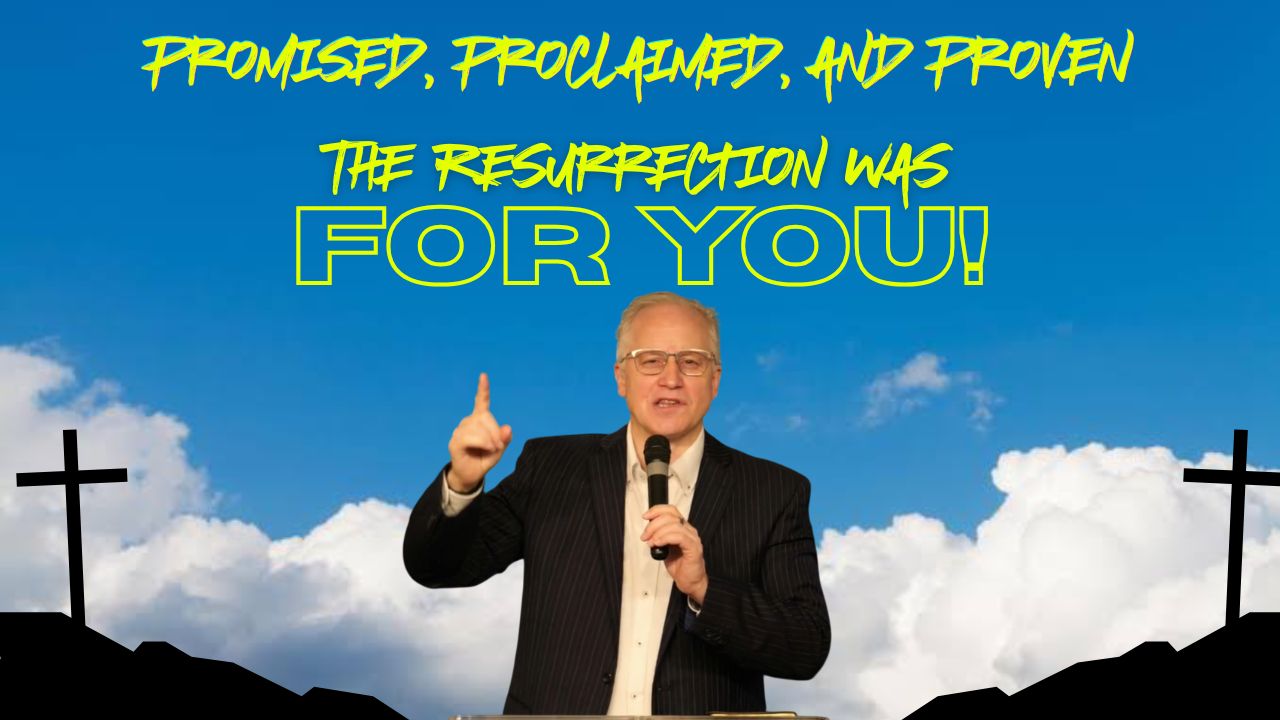 Promised, Proclaimed, and Proven- The Resurrection Was For YOU! -Spencer Patrick